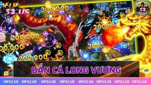 Bắn cá long vương –  Tựa game siêu đình đám tại Vip52